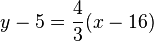 y-5 =\frac{4}{3}(x-16)