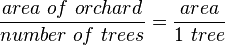\frac{area\ of\ orchard}{number\ of\ trees} = \frac{area}{1\ tree}
