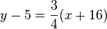 y-5 =\frac{3}{4}(x+16)